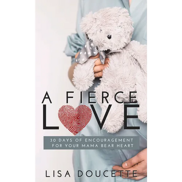 A Fierce Love: 30 Days of Encouragement for Your Mama Bear Heart