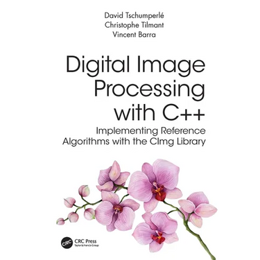 Digital Image Processing with C++: Implementing Reference Algorithms with the Cimg Library
