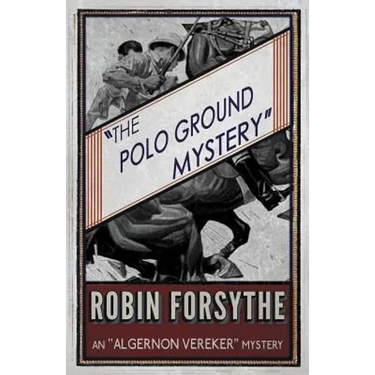 The Polo Ground Mystery: An Algernon Vereker Mystery