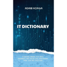 IT Dictionary: A survival manual for devs, dreamers, and those still pretending their job has structure.