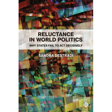 Reluctance in World Politics: Why States Fail to ACT Decisively