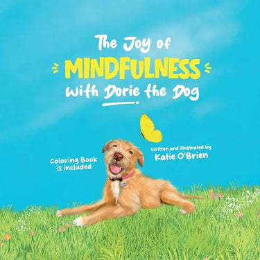 The Joy of Mindfulness with Dorie the Dog: A Kids Book for Ages 4-8. Teaching Self-Regulation, Positivity, Gratitude, and Daily Affirmations