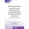 Queer Asian Identities in Contemporary Aotearoa New Zealand: One Foot Out of the Closet