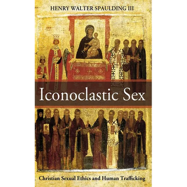 Iconoclastic Sex: Christian Sexual Ethics and Human Trafficking