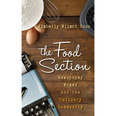 The Food Section: Newspaper Women and the Culinary Community