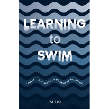Learning to Swim: a collection of poems on postpartum depression