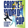 Cricket World Cup: A Celebration of the Odi and T20 Games