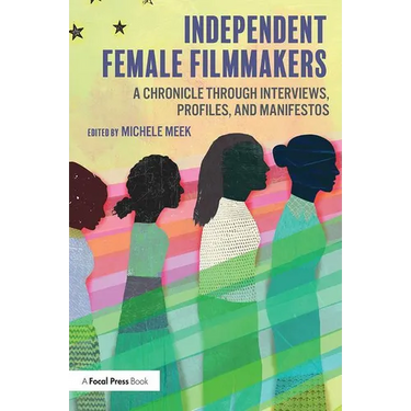 Independent Female Filmmakers: A Chronicle through Interviews, Profiles, and Manifestos