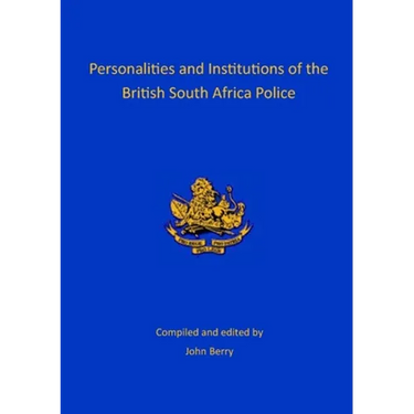 Personalities and Institutions of the British South Africa Police