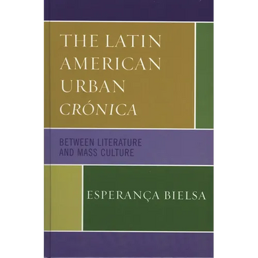 The Latin American Urban Crónica: Between Literature and Mass Culture