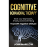 Cognitive Behavioral Therapy: Beat your Depression, Anxiety and Overthinking. Stop with negative attitude.