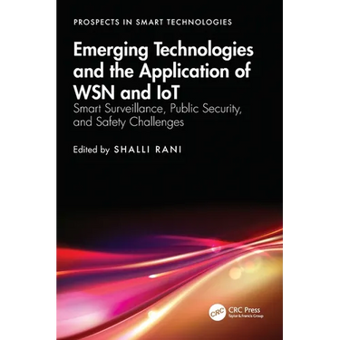 Emerging Technologies and the Application of WSN and IoT: Smart Surveillance, Public Security, and Safety Challenges