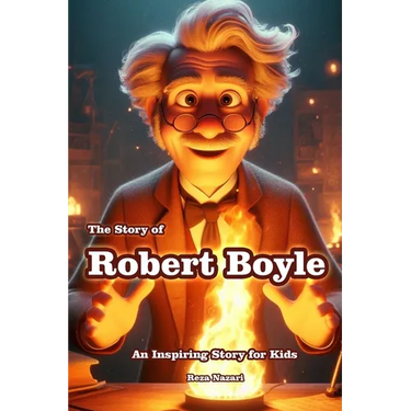 The Story of Robert Boyle: An Inspiring Story for Kids