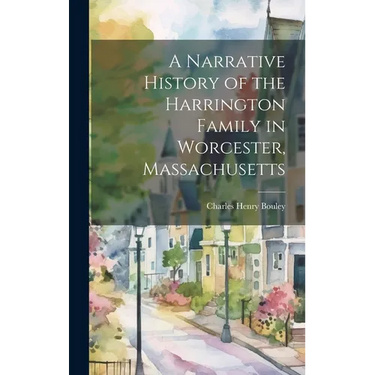 A Narrative History of the Harrington Family in Worcester, Massachusetts