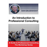 An Introduction to Professional Consulting: The Art of Finding Clients and Securing Engagements