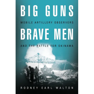 Big Guns, Brave Men: Mobile Artillery Observers and the Battle for Okinawa