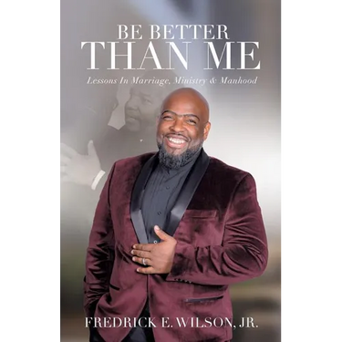 Be Better Than Me: Lessons in Marriage, Ministry & Manhood