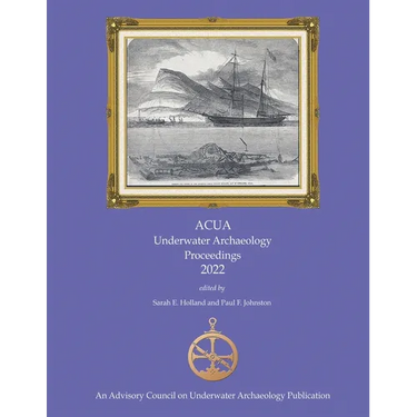 ACUA Underwater Archaeology Proceedings 2022: Print Version