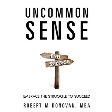 Uncommon Sense: Embrace The Struggle To Succeed