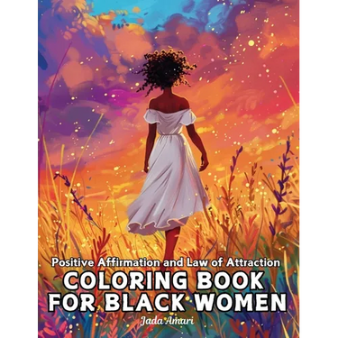 Positive Affirmation and Law of Attraction Coloring Book for Black Women: Over 41 Mesmerizing Illustrations of Beautiful Women of Color Harness the Po