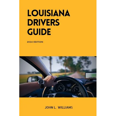 Louisiana Drivers Guide: A Comprehensive Study Manual for Responsible and Safe Driving in the State of Louisiana