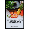 Stomach Cancer Cookbook: Nourishing Recipes for Comfort and Strength