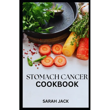 Stomach Cancer Cookbook: Nourishing Recipes for Comfort and Strength