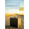 Unpacking Forgiveness: Biblical Answers for Complex Questions and Deep Wounds