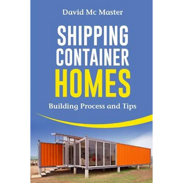 Shipping Container Homes: Your Guidebook for Plans, Design and Ideas