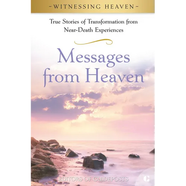 Messages from Heaven: True Stories of Transformation from Near-Death Experiences.