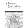 Come to Me Called the Sea