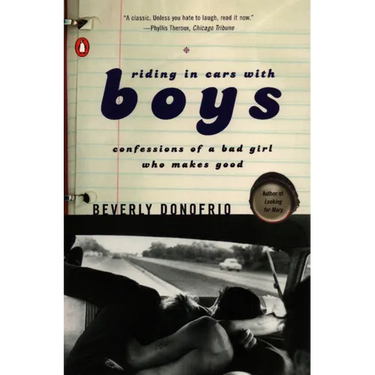 Riding in Cars with Boys: Confessions of a Bad Girl Who Makes Good