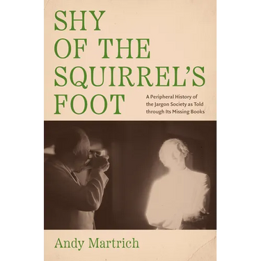 Shy of the Squirrel's Foot: A Peripheral History of the Jargon Society as Told through Its Missing Books