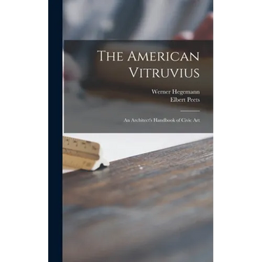 The American Vitruvius; an Architect's Handbook of Civic Art