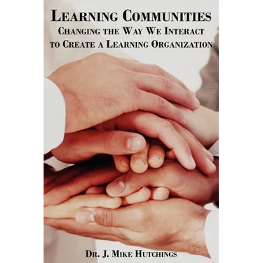 Learning Communities: Changing the Way We Interact to Create a Learning Organization
