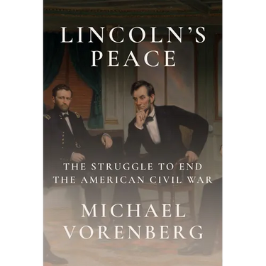 Lincoln's Peace: The Struggle to End the American Civil War