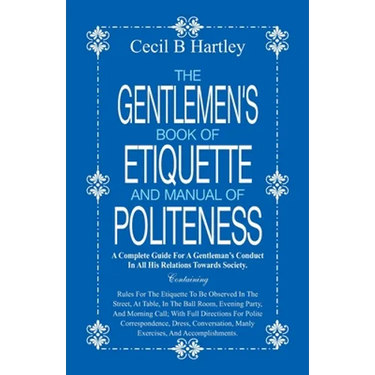 The Gentlemen's Book of Etiquette and Manual of Politeness