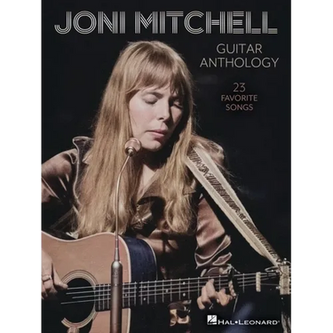Joni Mitchell Guitar Anthology: 23 Favorite Songs Arranged for Guitar Chords and Frames with Voice - Also Includes Tuning Details for Each Song