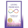Living from Soul: The SECRET to Living Your Authentic Self: Backed by 45,000 Scientific Cases