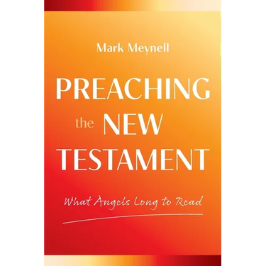 Preaching the New Testament: What Angels Long to Read