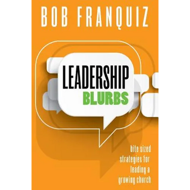 Leadership Blurbs: Bite Sized Strategies for a Growing Church
