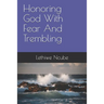 Honoring God With Fear And Trembling
