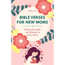 Bible Verses for New Moms: Finding Strength and Wisdom in God's Word