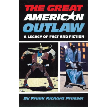 The Great American Outlaw: A Legacy of Fact and Fiction