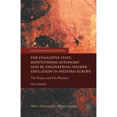 The Evaluative State, Institutional Autonomy and Re-Engineering Higher Education in Western Europe: The Prince and His Pleasure