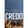 Credo: Creeds, Confessions, Catechisms, and Covenants