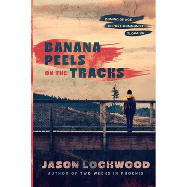 Banana Peels on the Tracks: Coming of Age in Post-Communist Slovakia