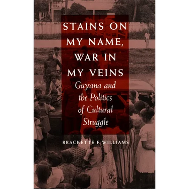 Stains on My Name, War in My Veins: Guyana and the Politics of Cultural Struggle