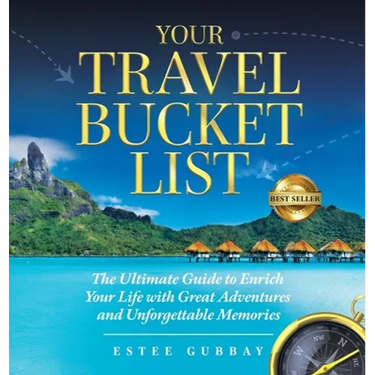 Your Travel Bucket List: The Ultimate Guide to Enrich Your Life with Great Adventures and Unforgettable Memories