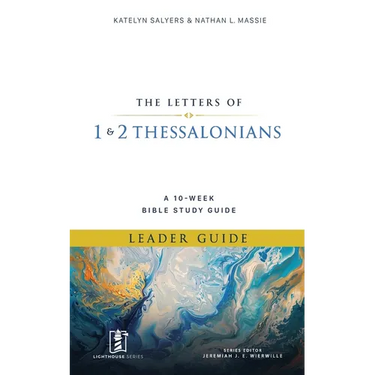 1 & 2 Thessalonians: A 10-Week Bible Study Guide (Leader Guide)